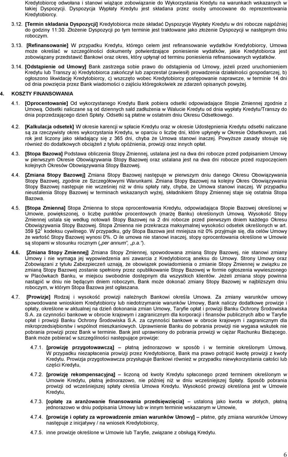[Termin składania Dyspozycji] Kredytobiorca może składać Dyspozycje Wypłaty Kredytu w dni robocze najpóźniej do godziny 11:30.