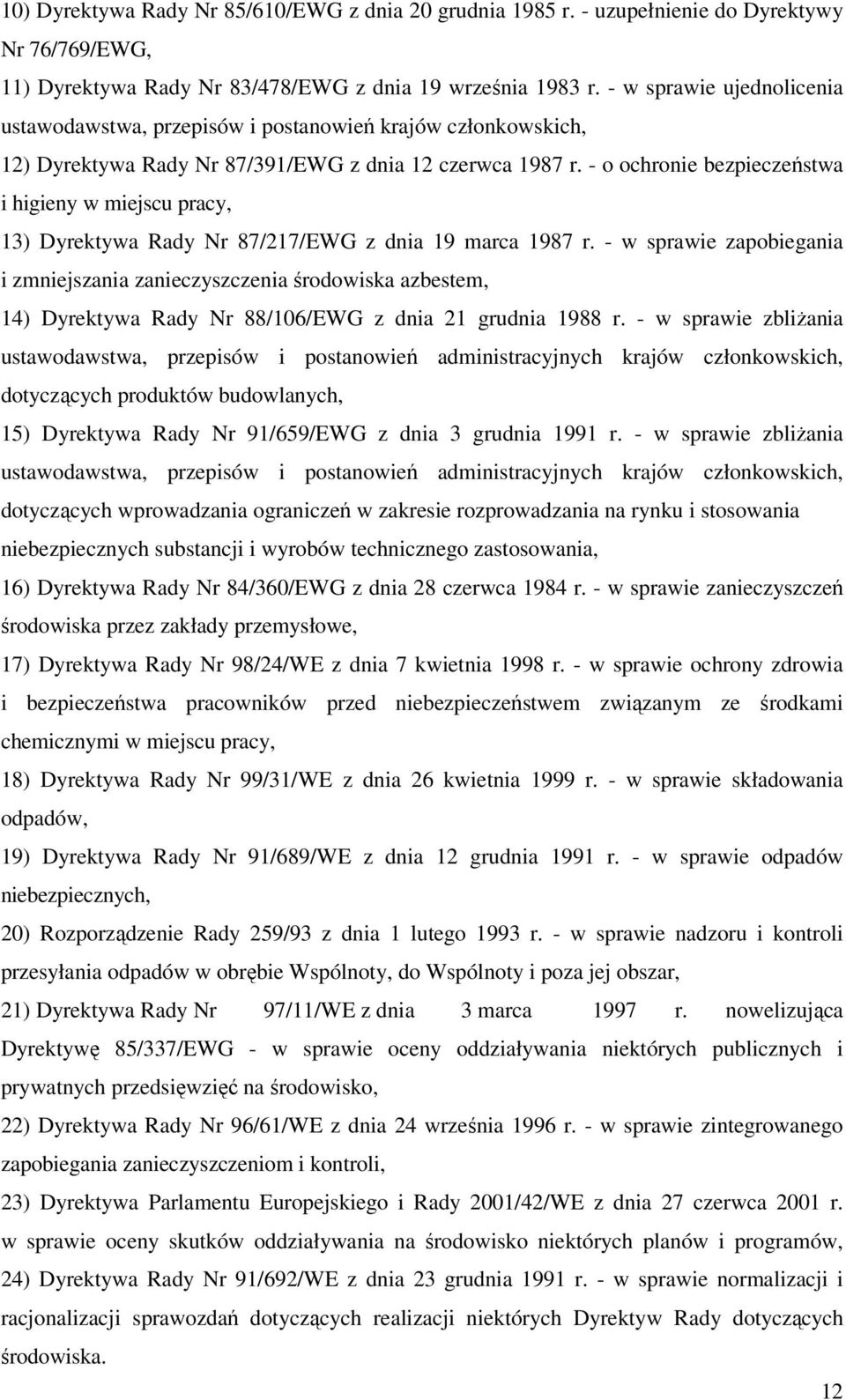 - o ochronie bezpieczeństwa i higieny w miejscu pracy, 13) Dyrektywa Rady Nr 87/217/EWG z dnia 19 marca 1987 r.