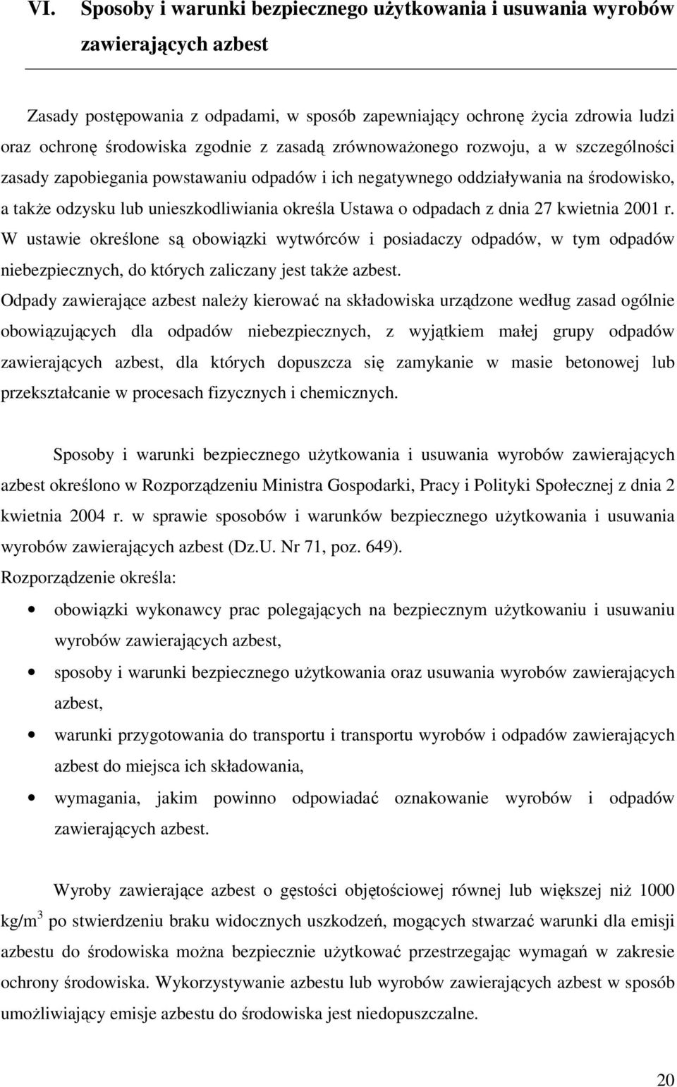 o odpadach z dnia 27 kwietnia 2001 r. W ustawie określone są obowiązki wytwórców i posiadaczy odpadów, w tym odpadów niebezpiecznych, do których zaliczany jest także azbest.