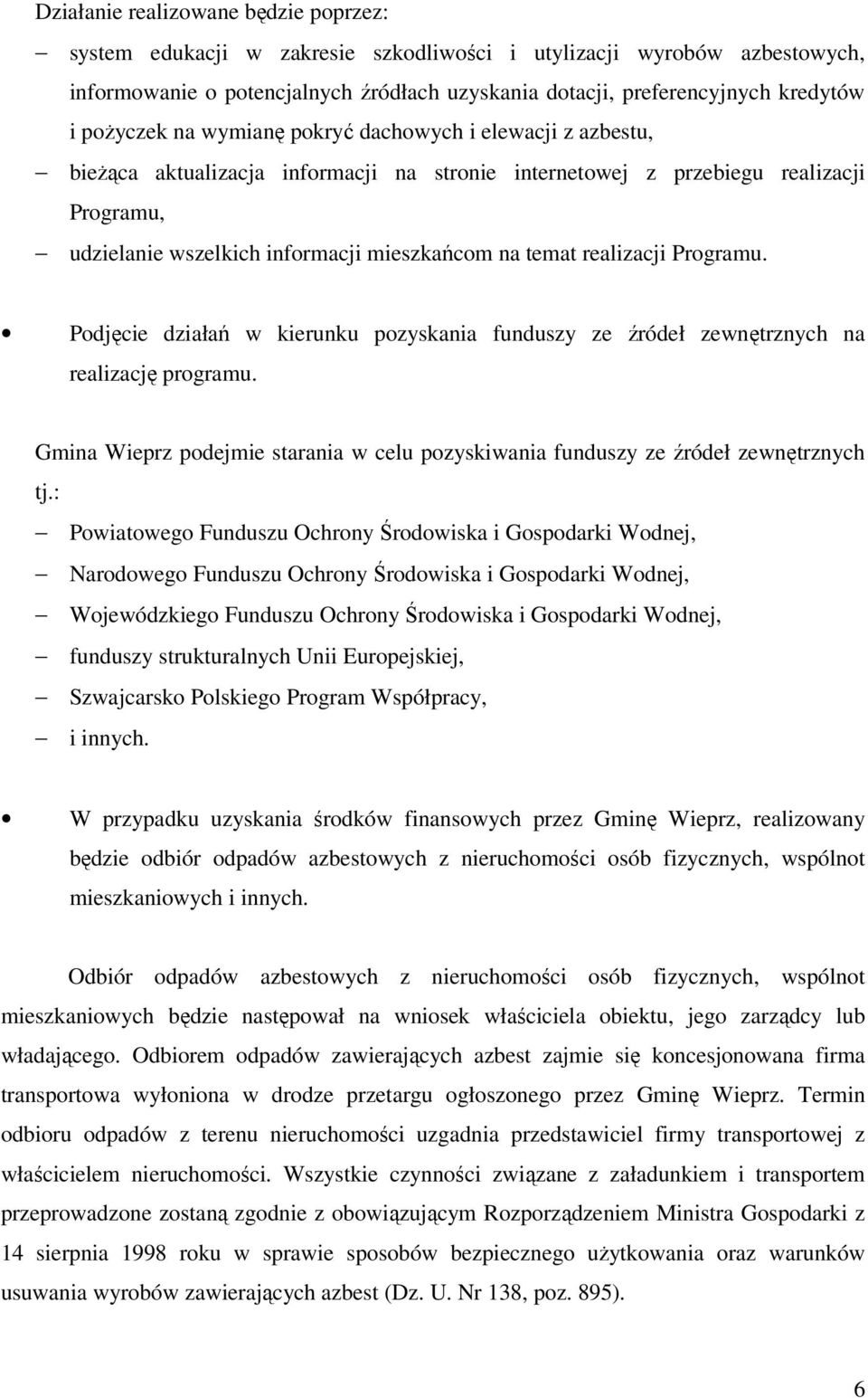 temat realizacji Programu. Podjęcie działań w kierunku pozyskania funduszy ze źródeł zewnętrznych na realizację programu.