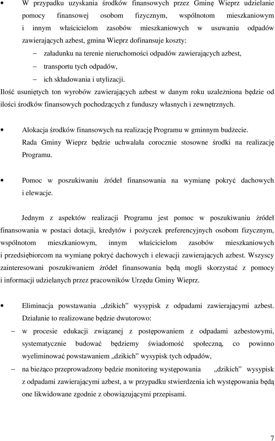 Ilość usuniętych ton wyrobów zawierających azbest w danym roku uzależniona będzie od ilości środków finansowych pochodzących z funduszy własnych i zewnętrznych.