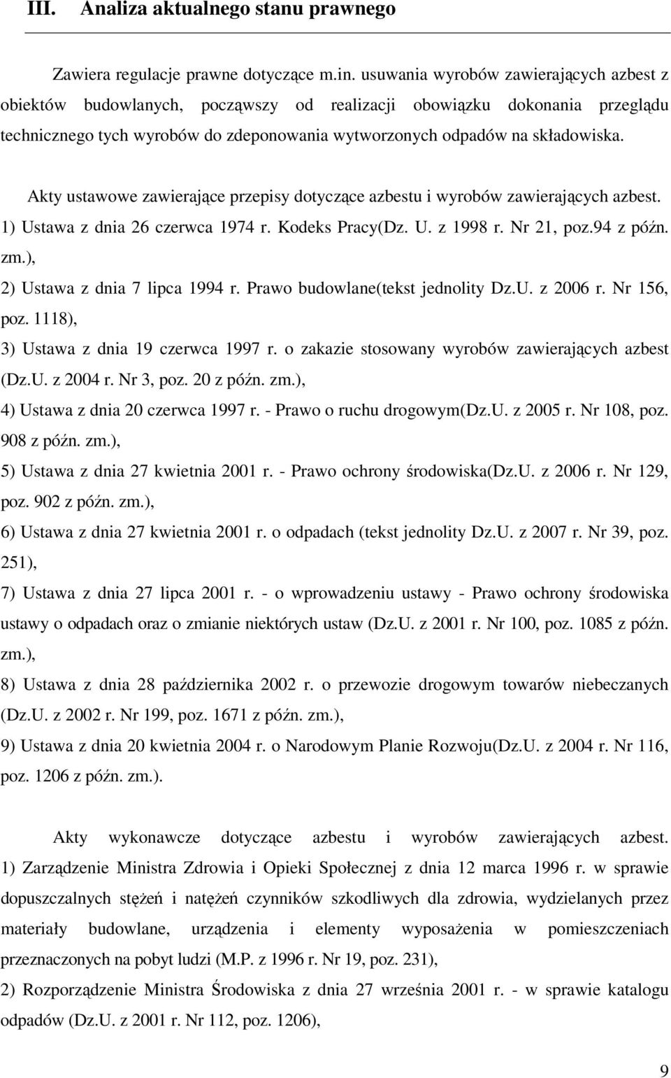 Akty ustawowe zawierające przepisy dotyczące azbestu i wyrobów zawierających azbest. 1) Ustawa z dnia 26 czerwca 1974 r. Kodeks Pracy(Dz. U. z 1998 r. Nr 21, poz.94 z późn. zm.