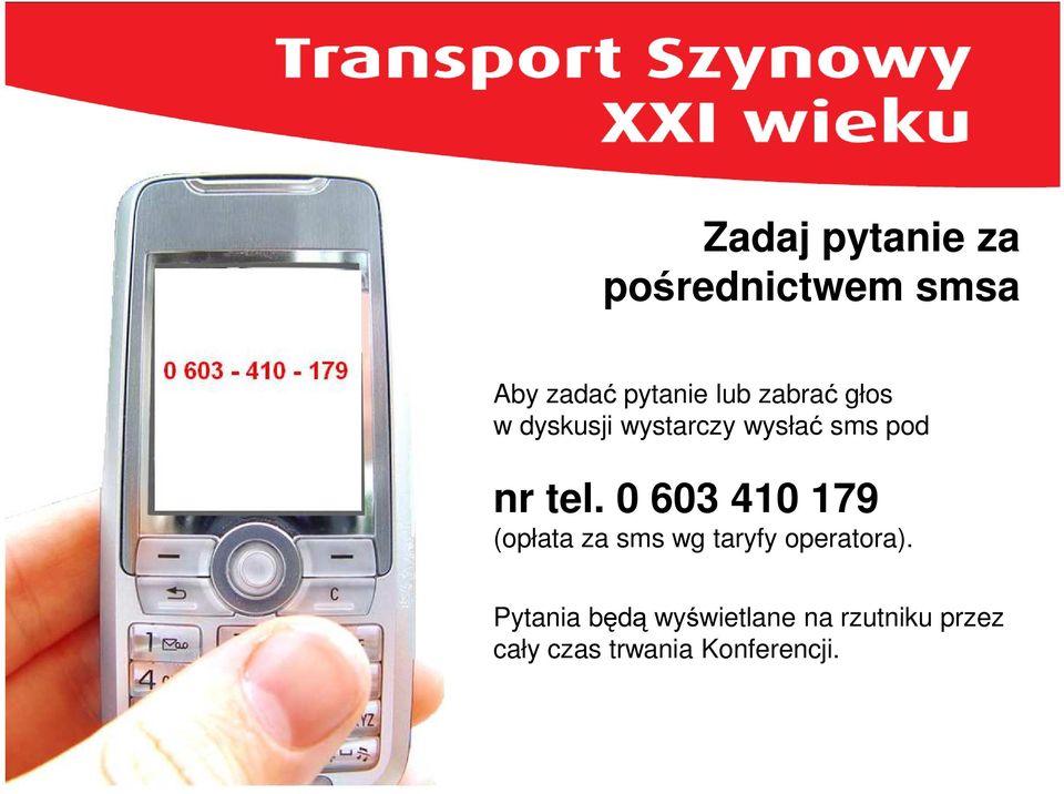 0 603 410 179 (opłata za sms wg taryfy operatora).