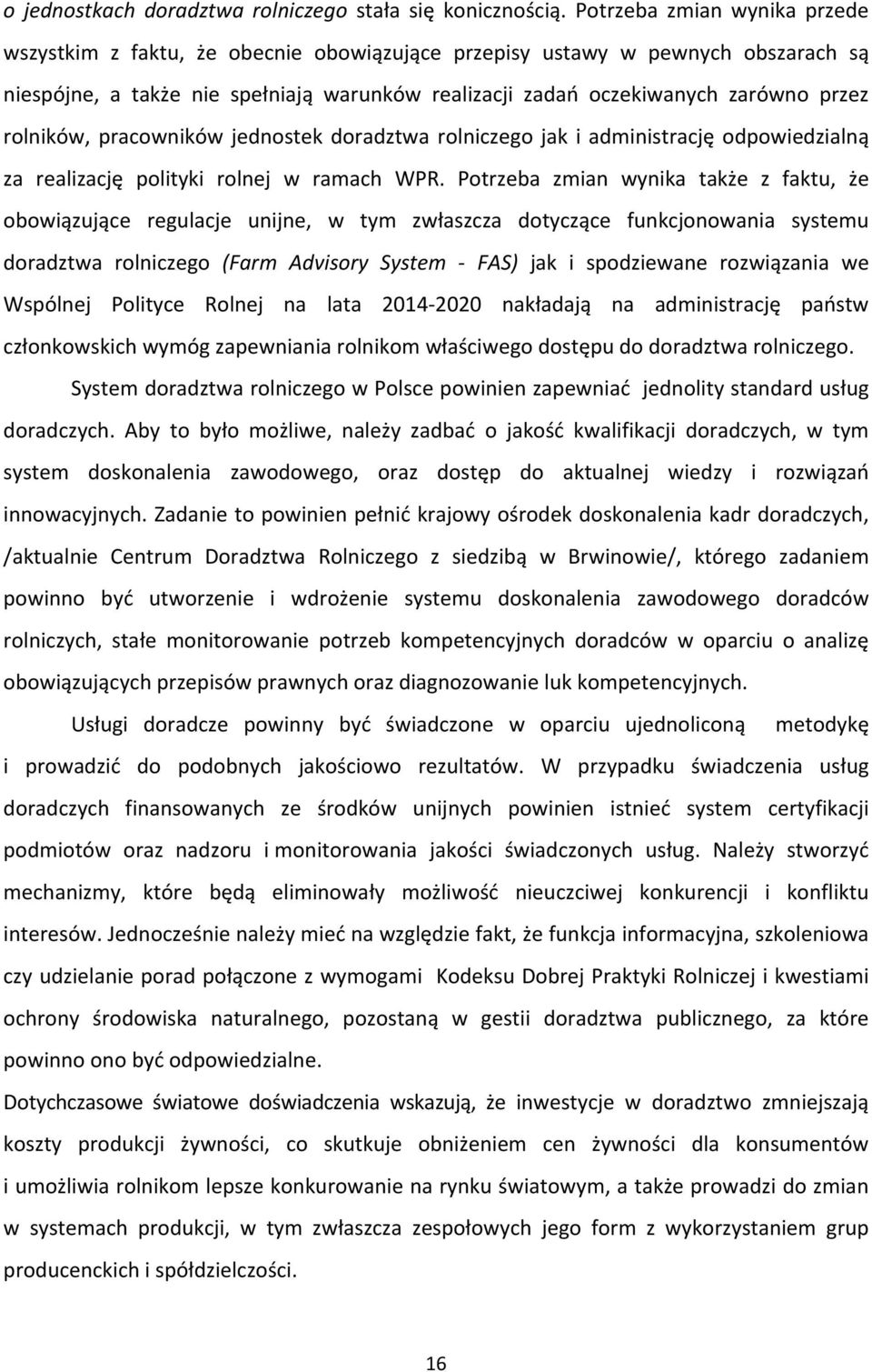 rolników, pracowników jednostek doradztwa rolniczego jak i administrację odpowiedzialną za realizację polityki rolnej w ramach WPR.
