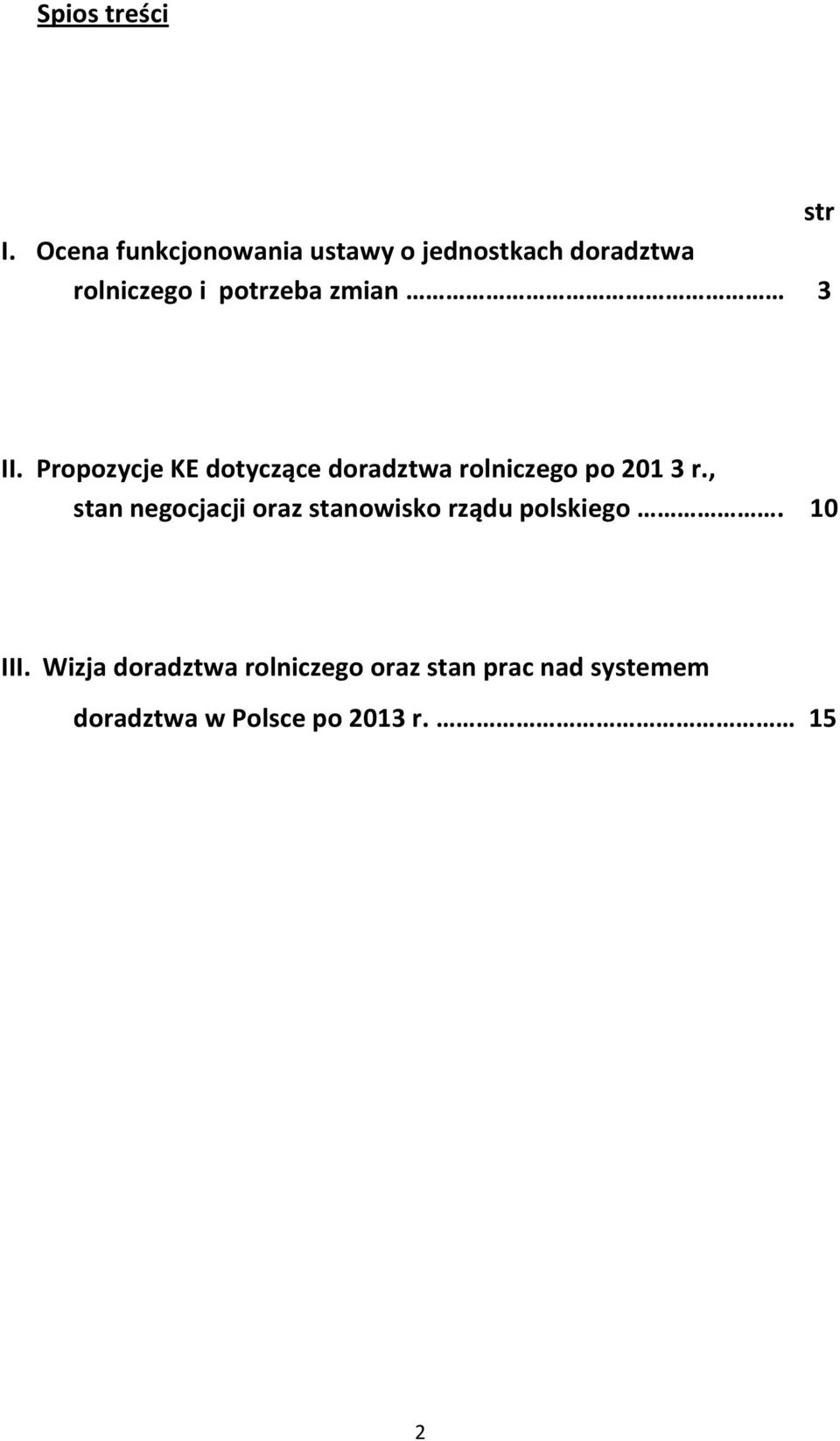 zmian 3 II. Propozycje KE dotyczące doradztwa rolniczego po 201 3 r.