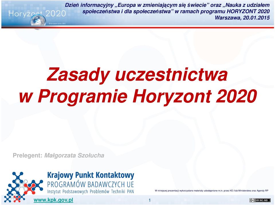 2015 Zasady uczestnictwa w Programie Horyzont 2020 Prelegent: Małgorzata Szołucha W