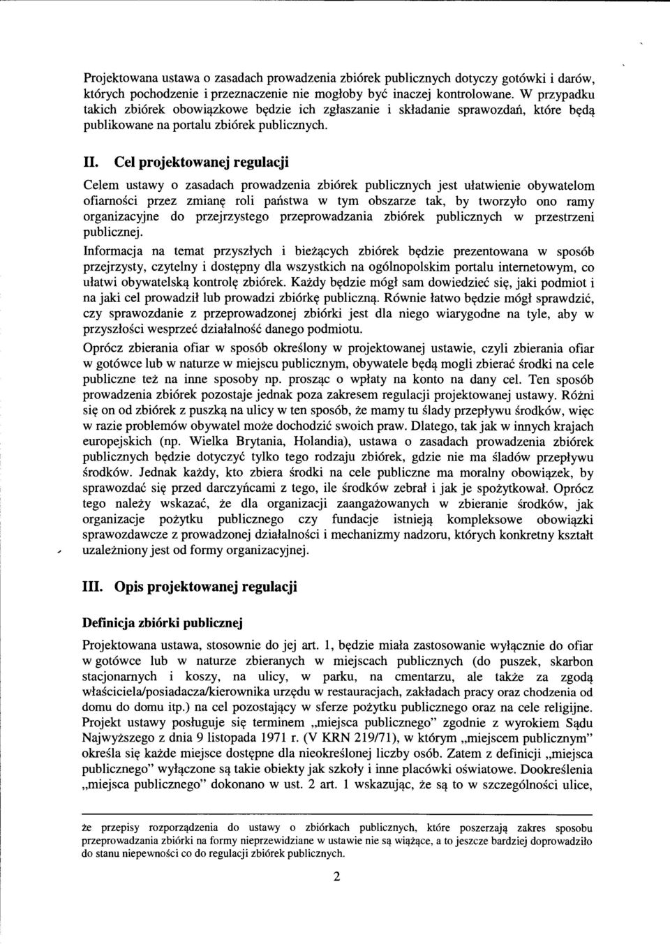 Cel projektowanej regulacji Celem ustawy o zasadach prowadzenia zbi6rek publicznych jest ulatwienie obywatelom ofiarnosci przez zmiantt roli pailstwa w tym obszarze tak, by tworzylo ono ramy