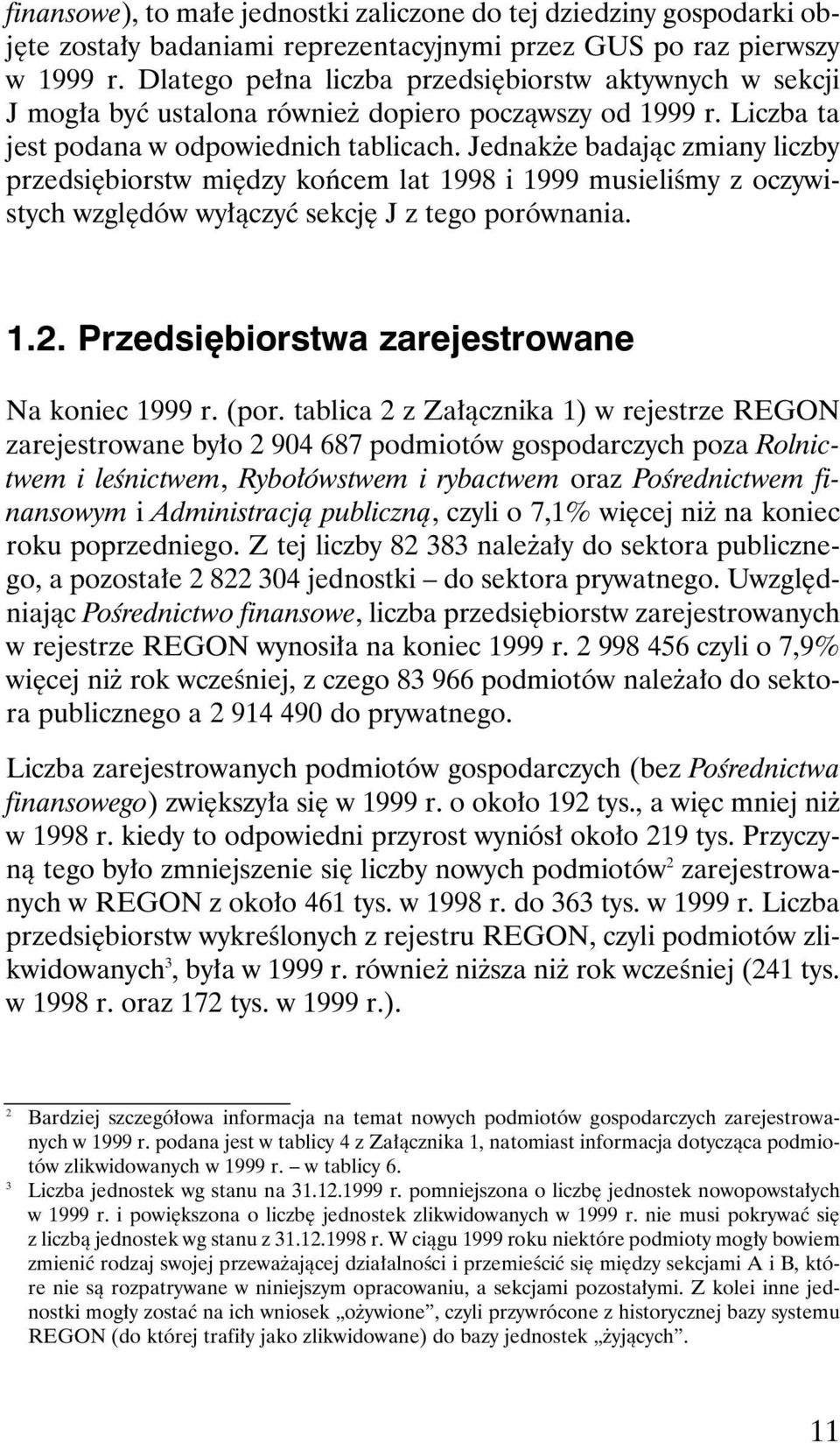 Jednak e badajàc zmiany liczby przedsi biorstw mi dzy koƒcem lat 1998 i 1999 musieliêmy z oczywistych wzgl dów wy àczyç sekcj J z tego porównania. 1.2.