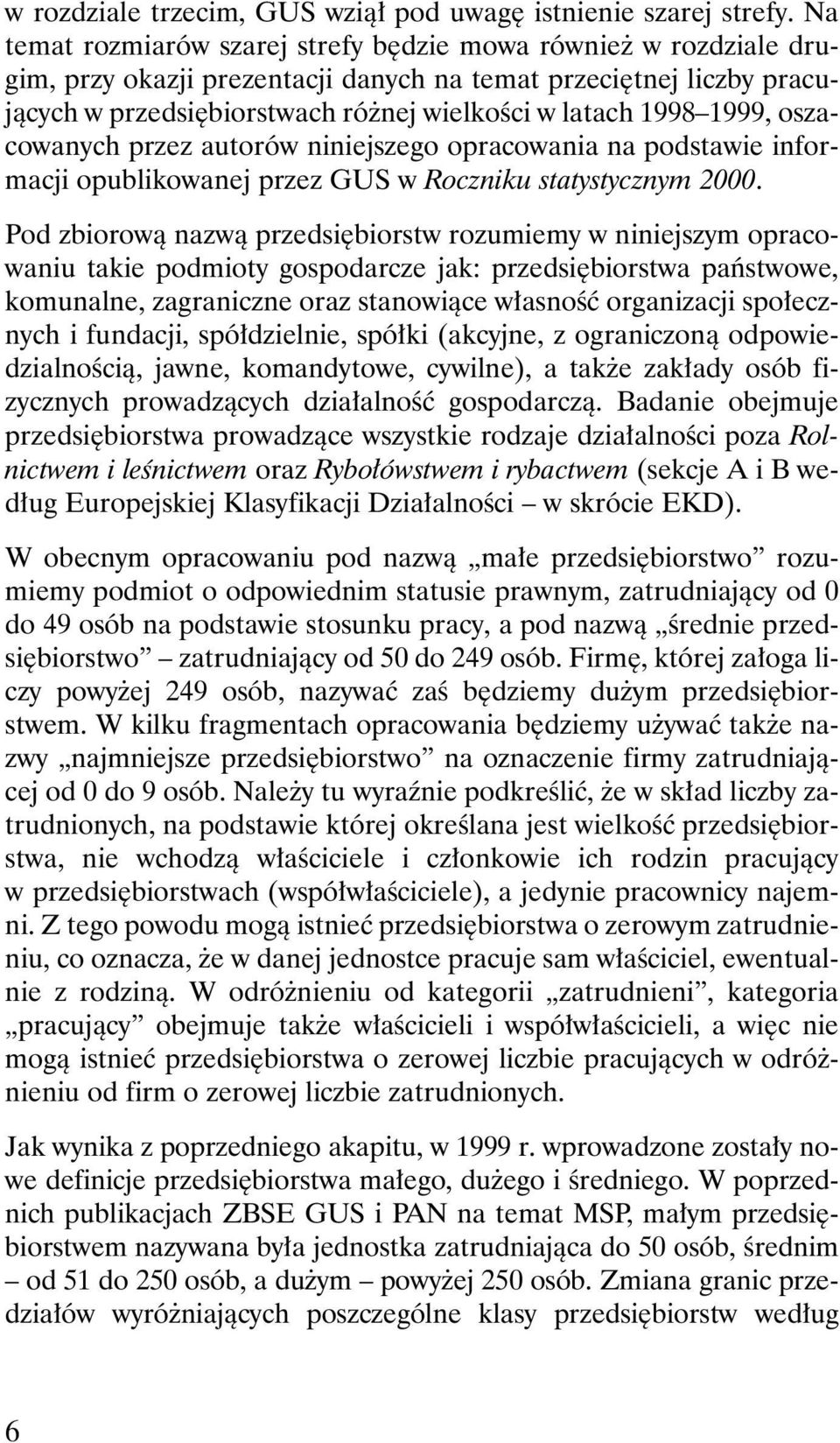 1999, oszacowanych przez autorów niniejszego opracowania na podstawie informacji opublikowanej przez GUS w Roczniku statystycznym 2000.