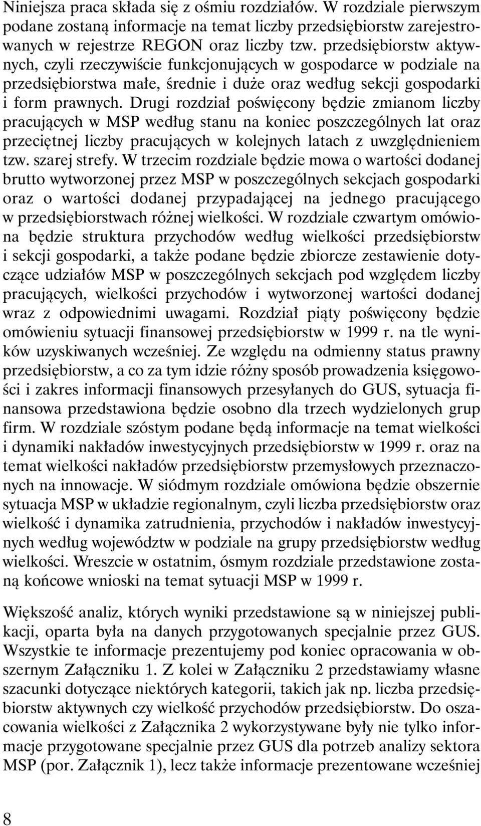 Drugi rozdzia poêwi cony b dzie zmianom liczby pracujàcych w MSP wed ug stanu na koniec poszczególnych lat oraz przeci tnej liczby pracujàcych w kolejnych latach z uwzgl dnieniem tzw. szarej strefy.