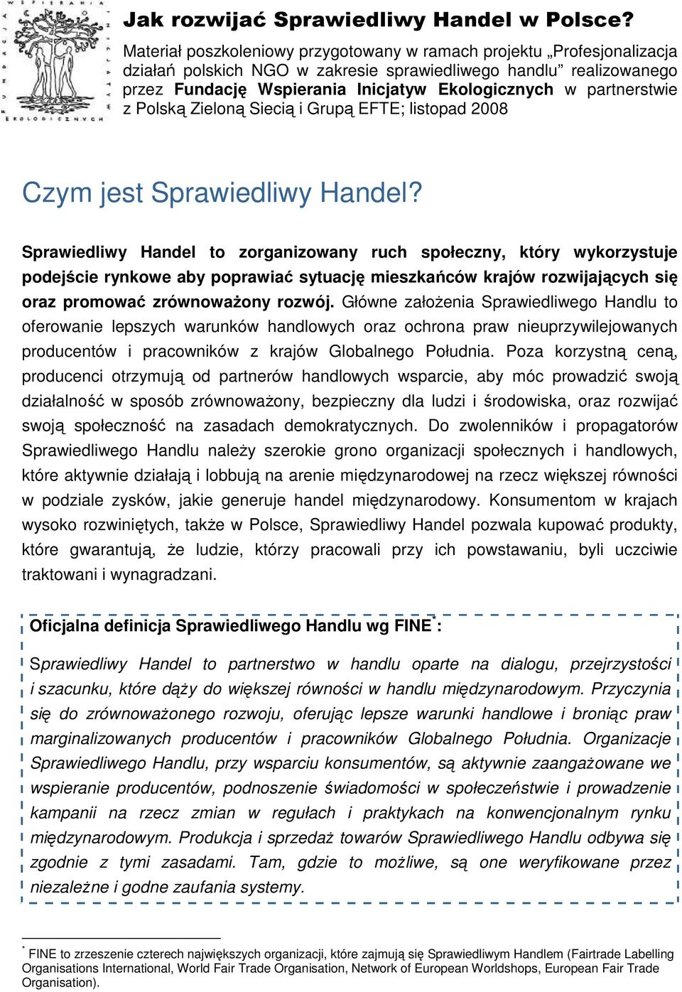 partnerstwie z Polską Zieloną Siecią i Grupą EFTE; listopad 2008 Czym jest Sprawiedliwy Handel?