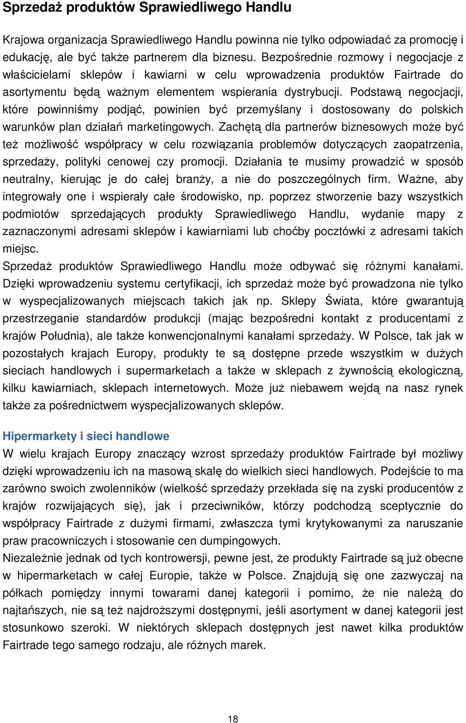 Podstawą negocjacji, które powinniśmy podjąć, powinien być przemyślany i dostosowany do polskich warunków plan działań marketingowych.