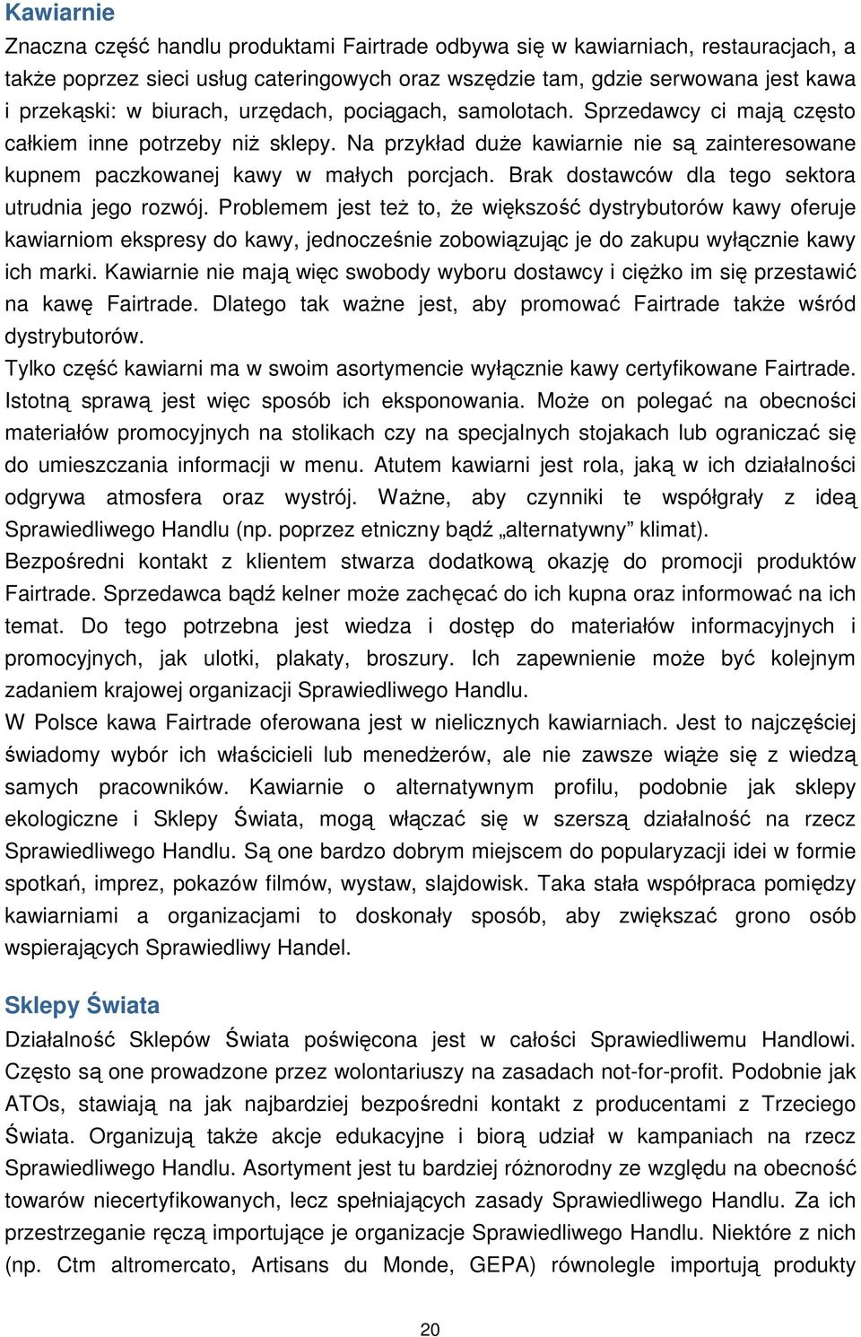 Brak dostawców dla tego sektora utrudnia jego rozwój.