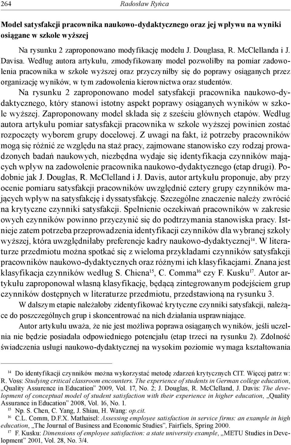 oraz studentów. Na rysunku 2 zaproponowano model satysfakcji naukowo-dydaktycznego, który stanowi istotny aspekt poprawy osiąganych wyników w szkole wyższej.