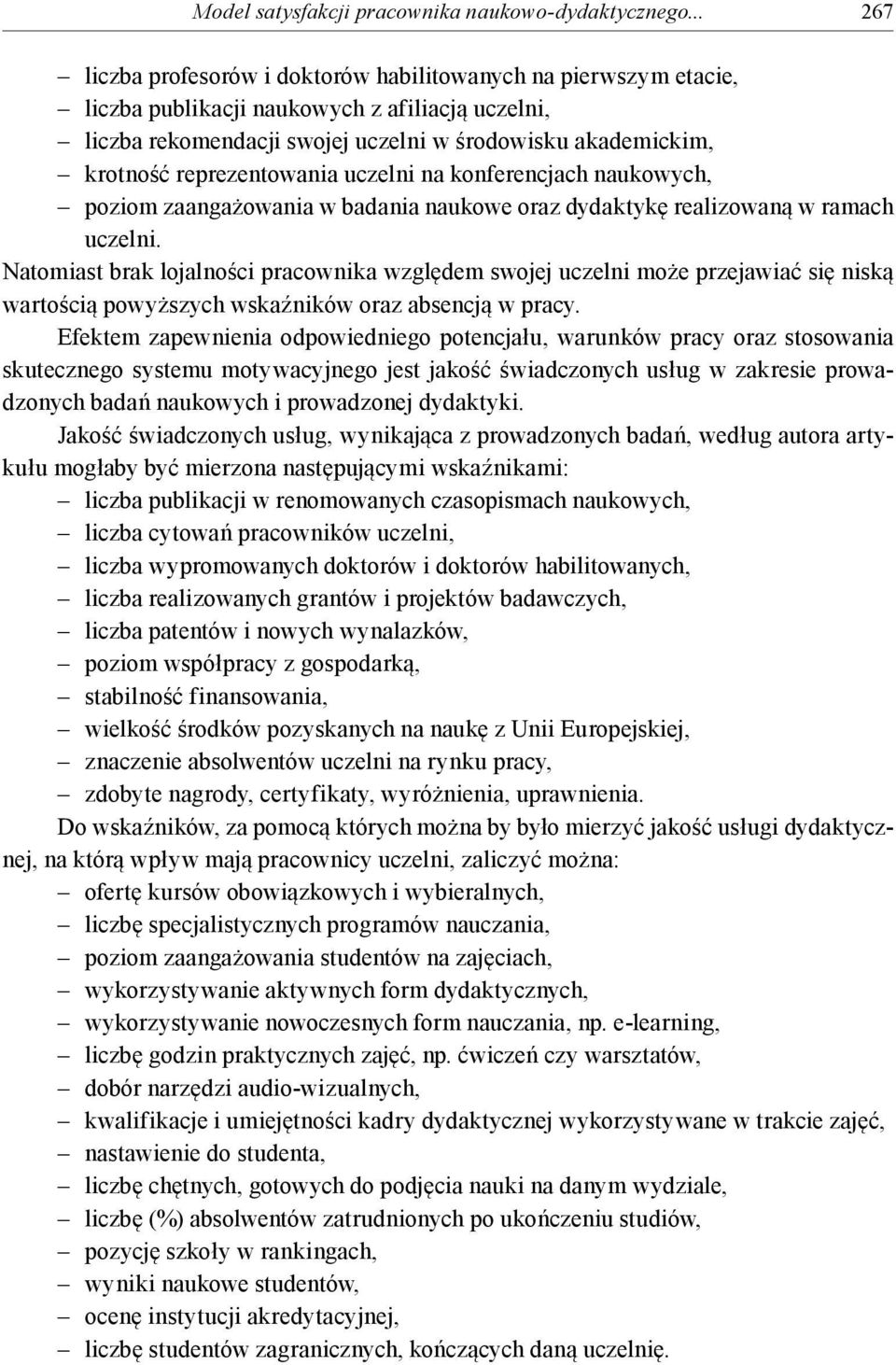 reprezentowania uczelni na konferencjach naukowych, poziom zaangażowania w badania naukowe oraz dydaktykę realizowaną w ramach uczelni.