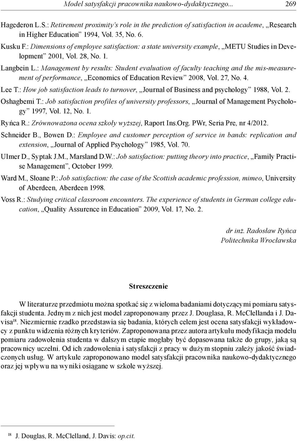 : Management by results: Student evaluation of faculty teaching and the mis-measurement of performance, Economics of Education Review 2008, Vol. 27, No. 4. Lee T.