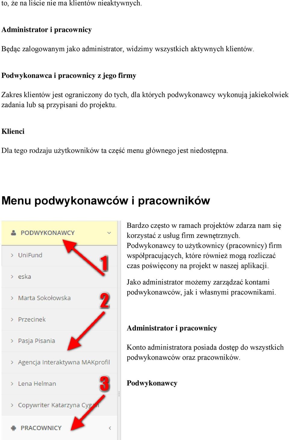 Klienci Dla tego rodzaju użytkowników ta część menu głównego jest niedostępna. Menu podwykonawców i pracowników Bardzo często w ramach projektów zdarza nam się korzystać z usług firm zewnętrznych.