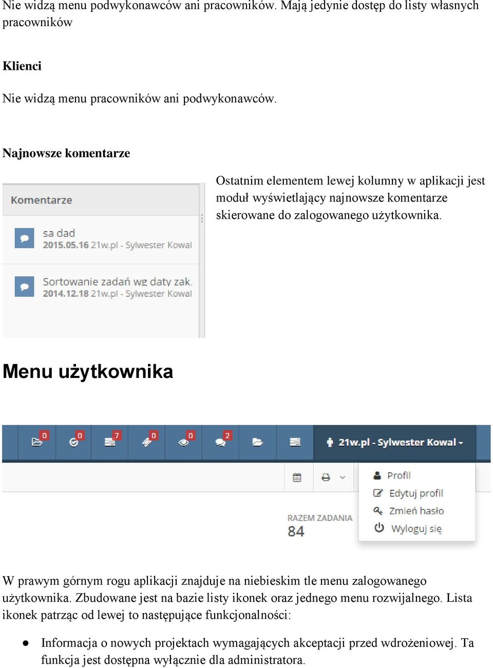 Menu użytkownika W prawym górnym rogu aplikacji znajduje na niebieskim tle menu zalogowanego użytkownika.