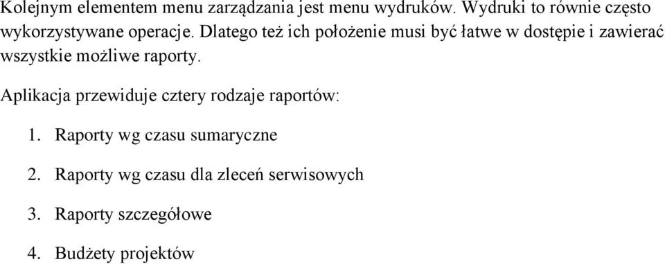 Dlatego też ich położenie musi być łatwe w dostępie i zawierać wszystkie możliwe raporty.