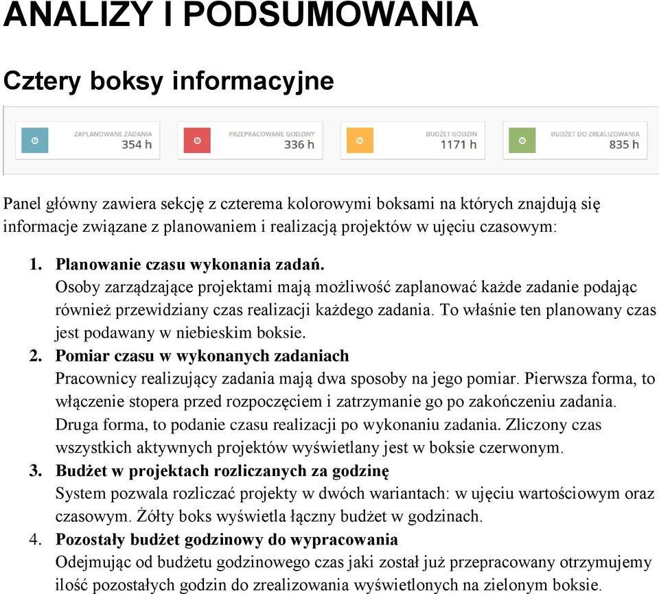 To właśnie ten planowany czas jest podawany w niebieskim boksie. 2. Pomiar czasu w wykonanych zadaniach Pracownicy realizujący zadania mają dwa sposoby na jego pomiar.