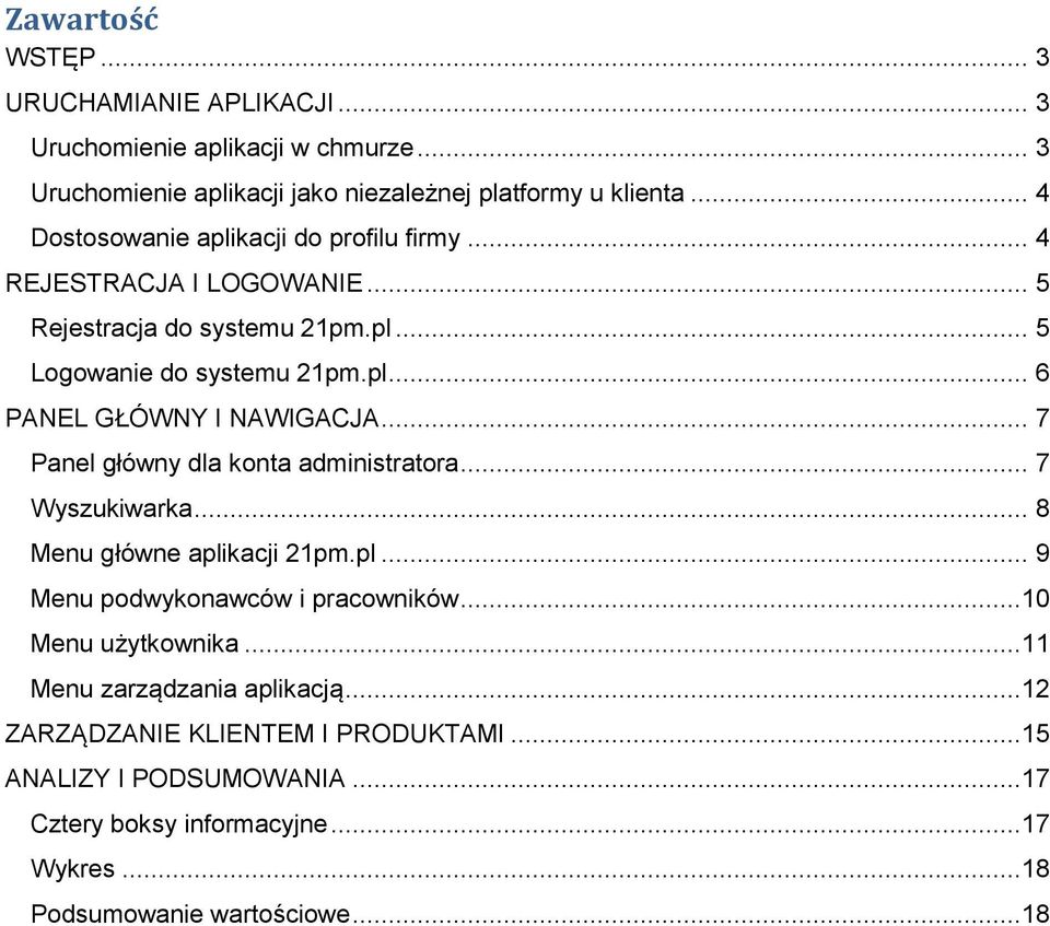 .. 7 Panel główny dla konta administratora... 7 Wyszukiwarka... 8 Menu główne aplikacji 21pm.pl... 9 Menu podwykonawców i pracowników...10 Menu użytkownika.