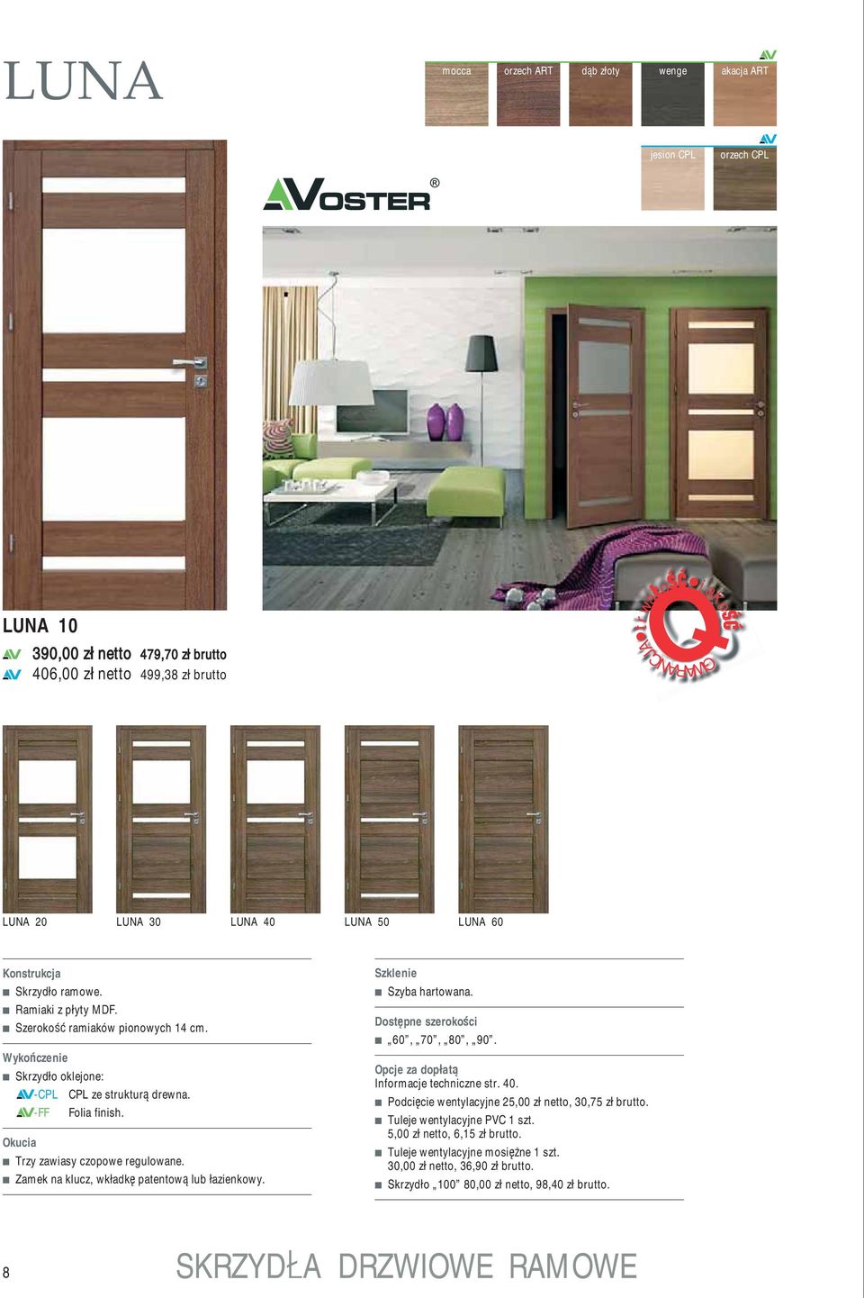 Zmek n klucz, wk dk ptentow lub zienkowy. Szklenie Szyb hrtown. Dost pne szeroko ci 60, 70, 80, 90. Opcje z dop t Informcje techniczne str. 40.