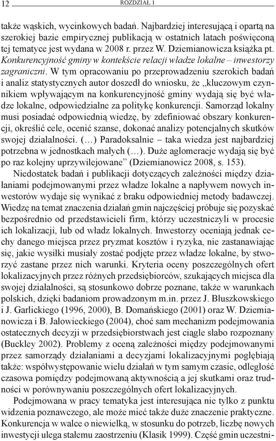 W tym opracowaniu po przeprowadzeniu szerokich badań i analiz statystycznych autor doszedł do wniosku, że kluczowym czynnikiem wpływającym na konkurencyjność gminy wydają się być władze lokalne,