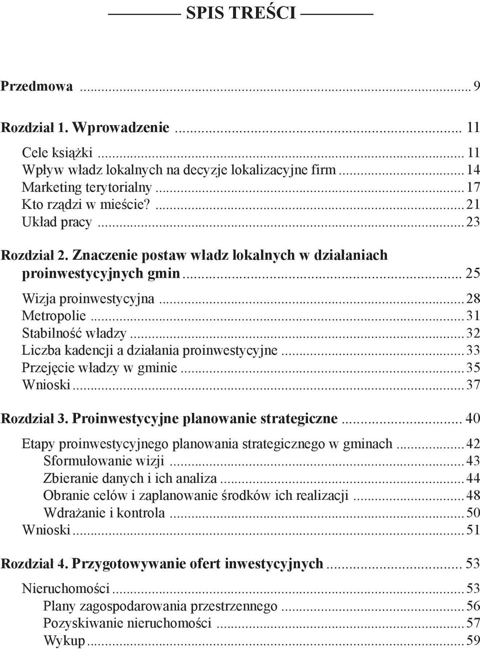 ..32 Liczba kadencji a działania proinwestycyjne...33 Przejęcie władzy w gminie...35 Wnioski...37 Rozdział 3. Proinwestycyjne planowanie strategiczne.