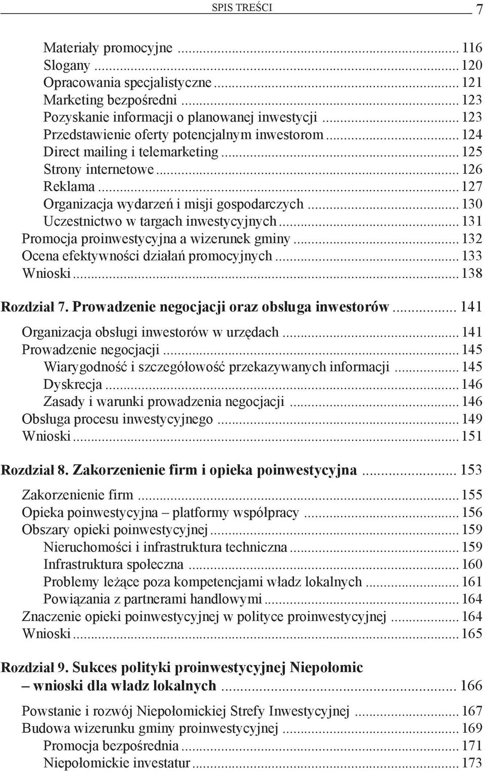 ..130 Uczestnictwo w targach inwestycyjnych...131 Promocja proinwestycyjna a wizerunek gminy...132 Ocena efektywności działań promocyjnych...133 Wnioski...138 Rozdział 7.