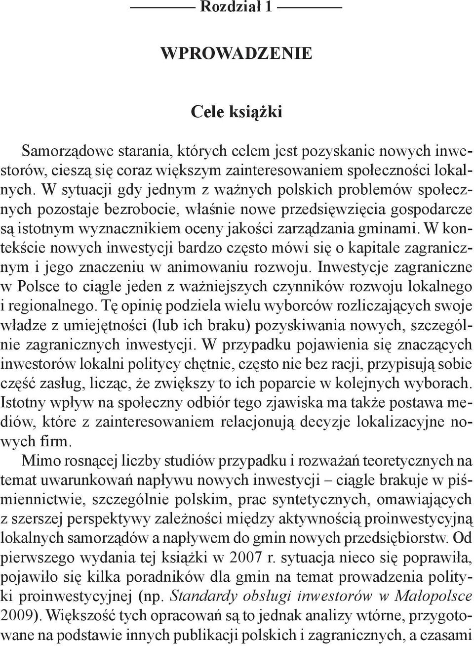 W kontekście nowych inwestycji bardzo często mówi się o kapitale zagranicznym i jego znaczeniu w animowaniu rozwoju.