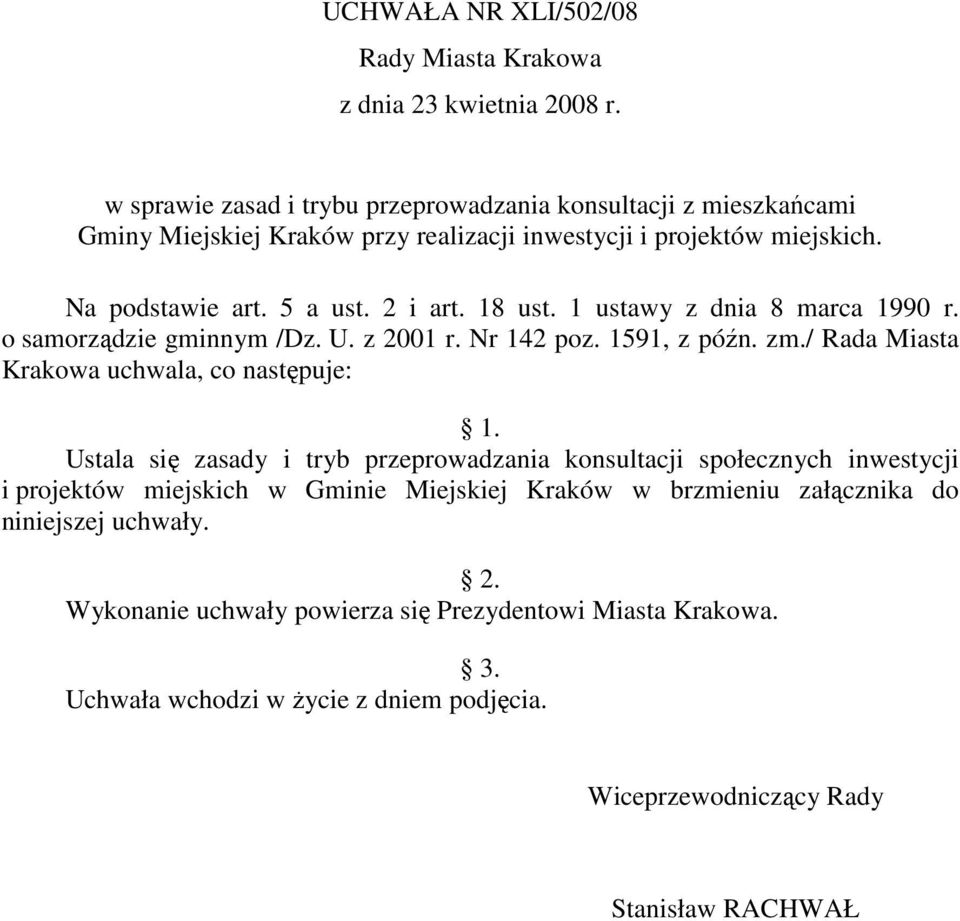 18 ust. 1 ustawy z dnia 8 marca 1990 r. o samorządzie gminnym /Dz. U. z 2001 r. Nr 142 poz. 1591, z późn. zm./ Rada Miasta Krakowa uchwala, co następuje: 1.