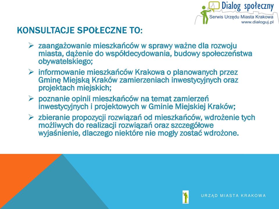 miejskich; poznanie opinii mieszkańców na temat zamierzeń inwestycyjnych i projektowych w Gminie Miejskiej Kraków; zbieranie propozycji