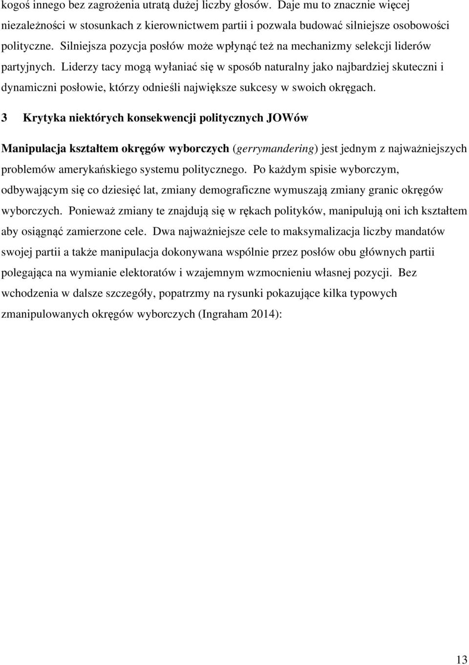 Liderzy tacy mogą wyłaniać się w sposób naturalny jako najbardziej skuteczni i dynamiczni posłowie, którzy odnieśli największe sukcesy w swoich okręgach.