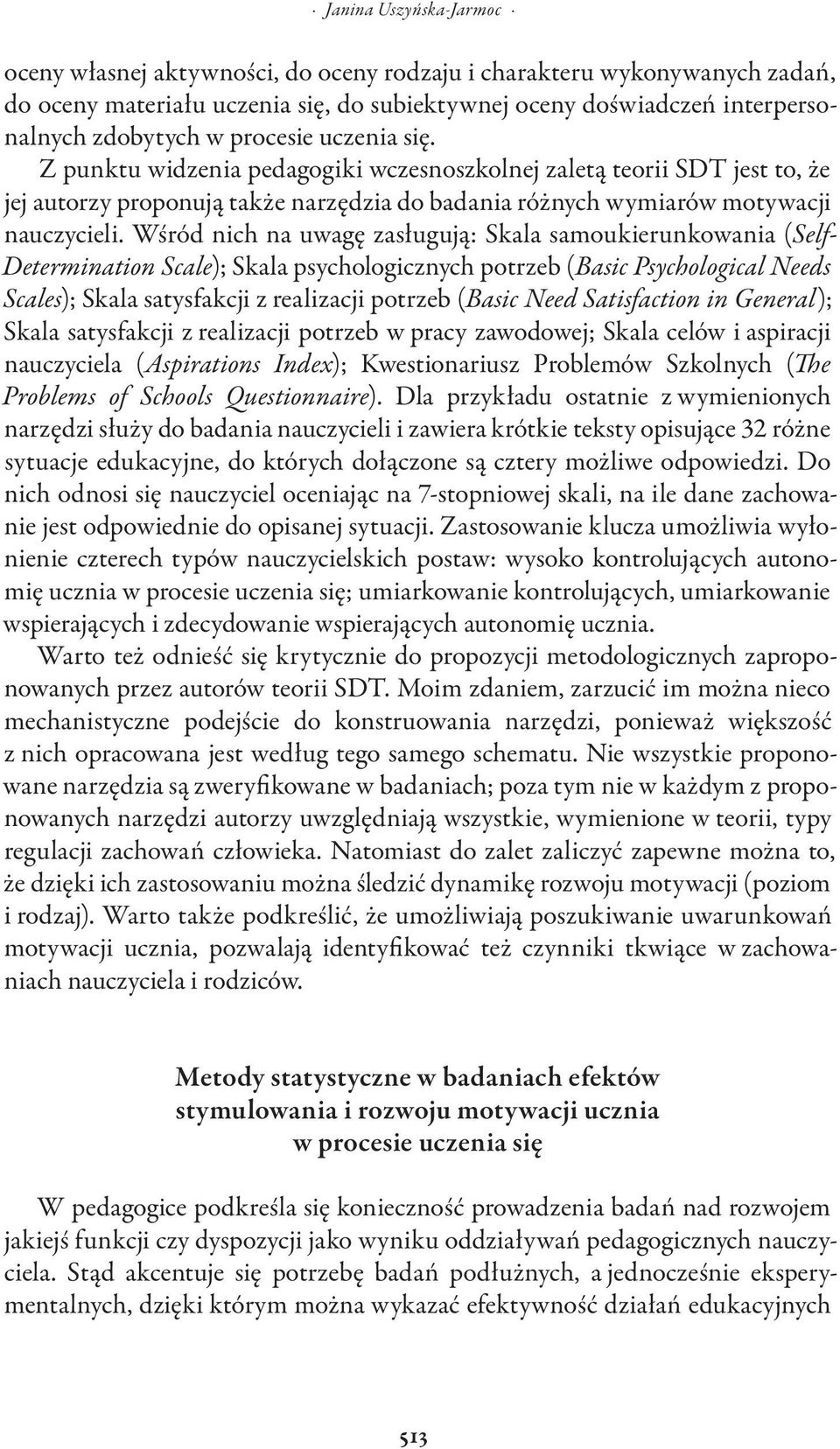 Wśród nich na uwagę zasługują: Skala samoukierunkowania (Self- Determination Scale); Skala psychologicznych potrzeb (Basic Psychological Needs Scales); Skala satysfakcji z realizacji potrzeb (Basic