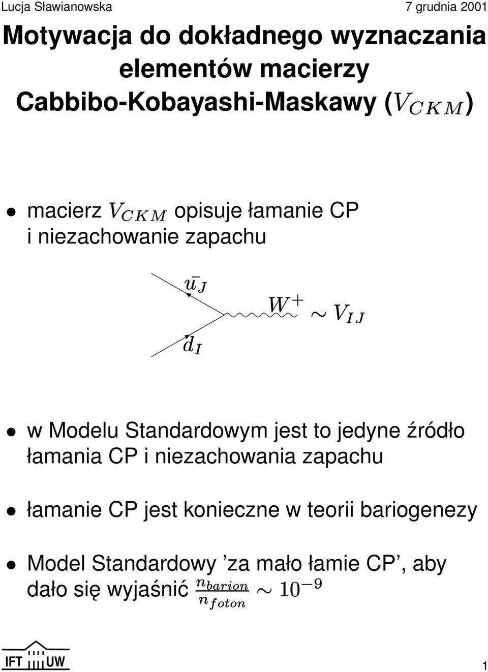 Standardowym jest to jedyne źródło łamania CP i niezachowania zapachu łamanie CP jest konieczne