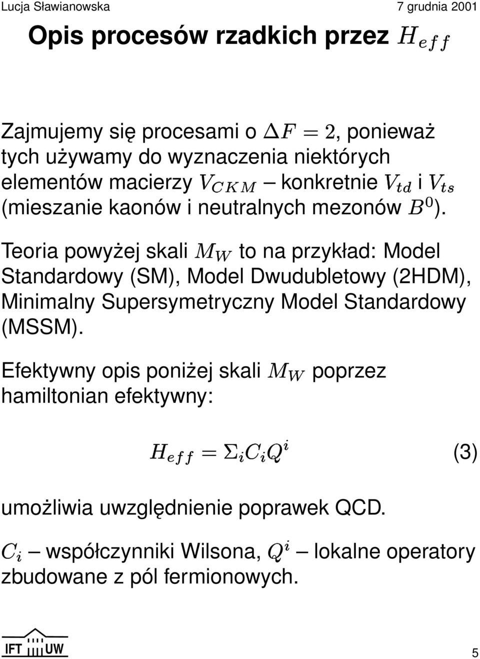 Teoria powyżej skali to na przykład: Model Standardowy (SM), Model Dwudubletowy (2HDM), Minimalny Supersymetryczny Model Standardowy