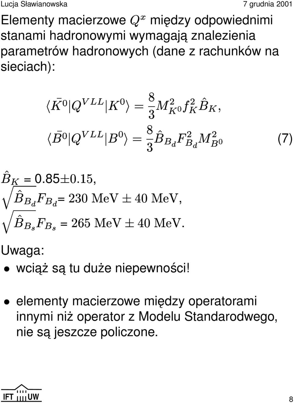 0 0 = 0.85, 0 + -, 0 =;6, =:/ -,,,. Uwaga: wciaż sa tu duże niepewności!