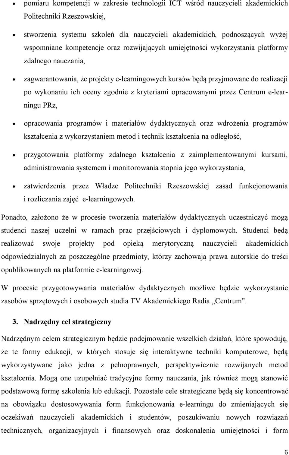 zgodnie z kryteriami opracowanymi przez Centrum e-learningu PRz, opracowania programów i materiałów dydaktycznych oraz wdrożenia programów kształcenia z wykorzystaniem metod i technik kształcenia na