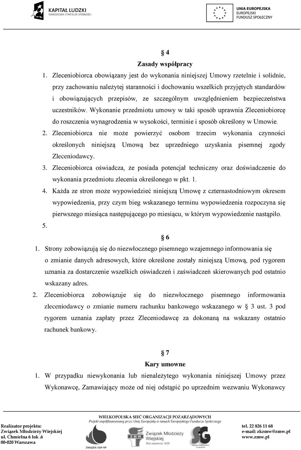 szczególnym uwzględnieniem bezpieczeństwa uczestników. Wykonanie przedmiotu umowy w taki sposób uprawnia Zleceniobiorcę do roszczenia wynagrodzenia w wysokości, terminie i sposób określony w Umowie.