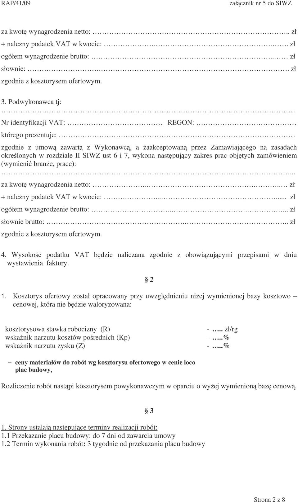 (wymieni brane, prace):.... za kwot wynagrodzenia netto:..... zł + naleny podatek VAT w kwocie:....... zł ogółem wynagrodzenie brutto:...... zł słownie brutto:... zł zgodnie z kosztorysem ofertowym.