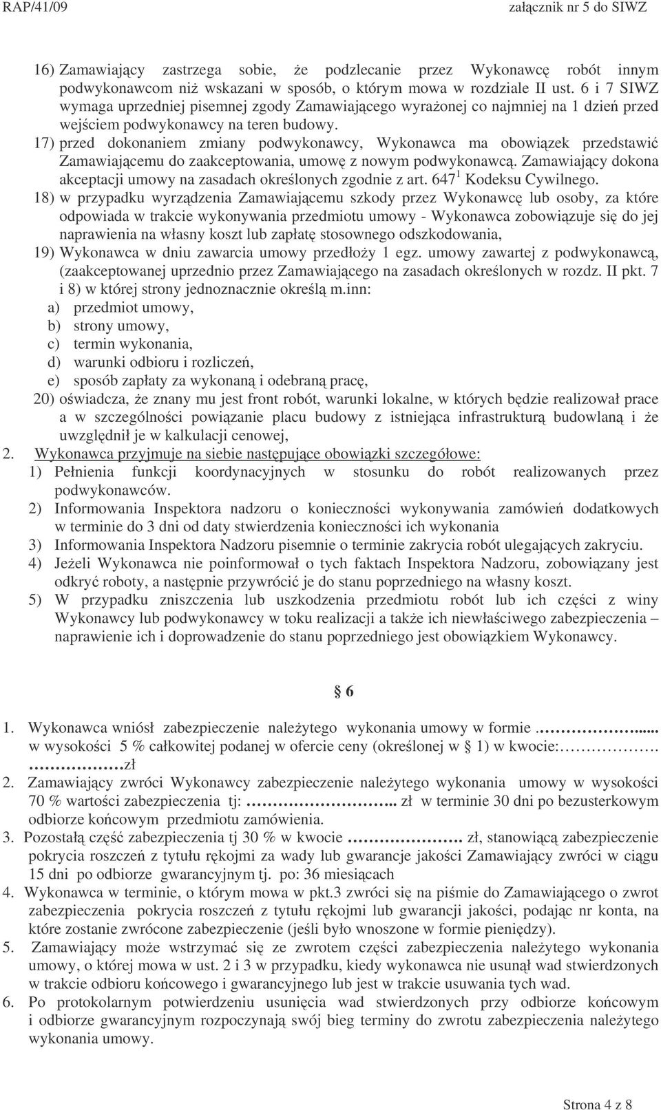 17) przed dokonaniem zmiany podwykonawcy, Wykonawca ma obowizek przedstawi Zamawiajcemu do zaakceptowania, umow z nowym podwykonawc.