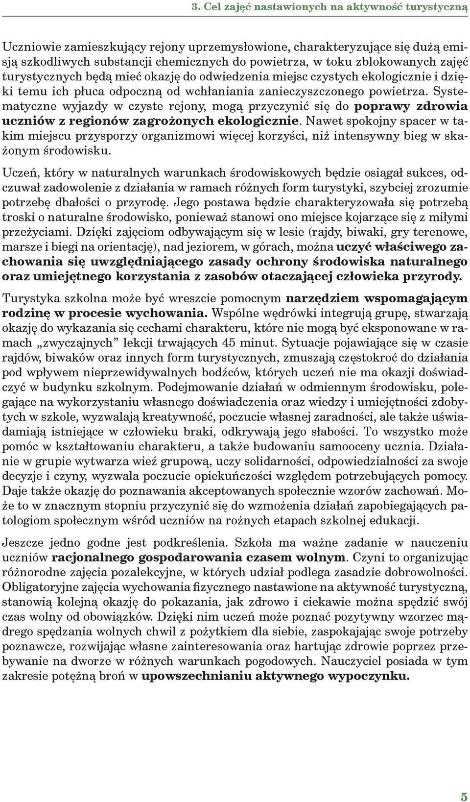 Systematyczne wyjazdy w czyste rejony, mogą przyczynić się do poprawy zdrowia uczniów z regionów zagrożonych ekologicznie.