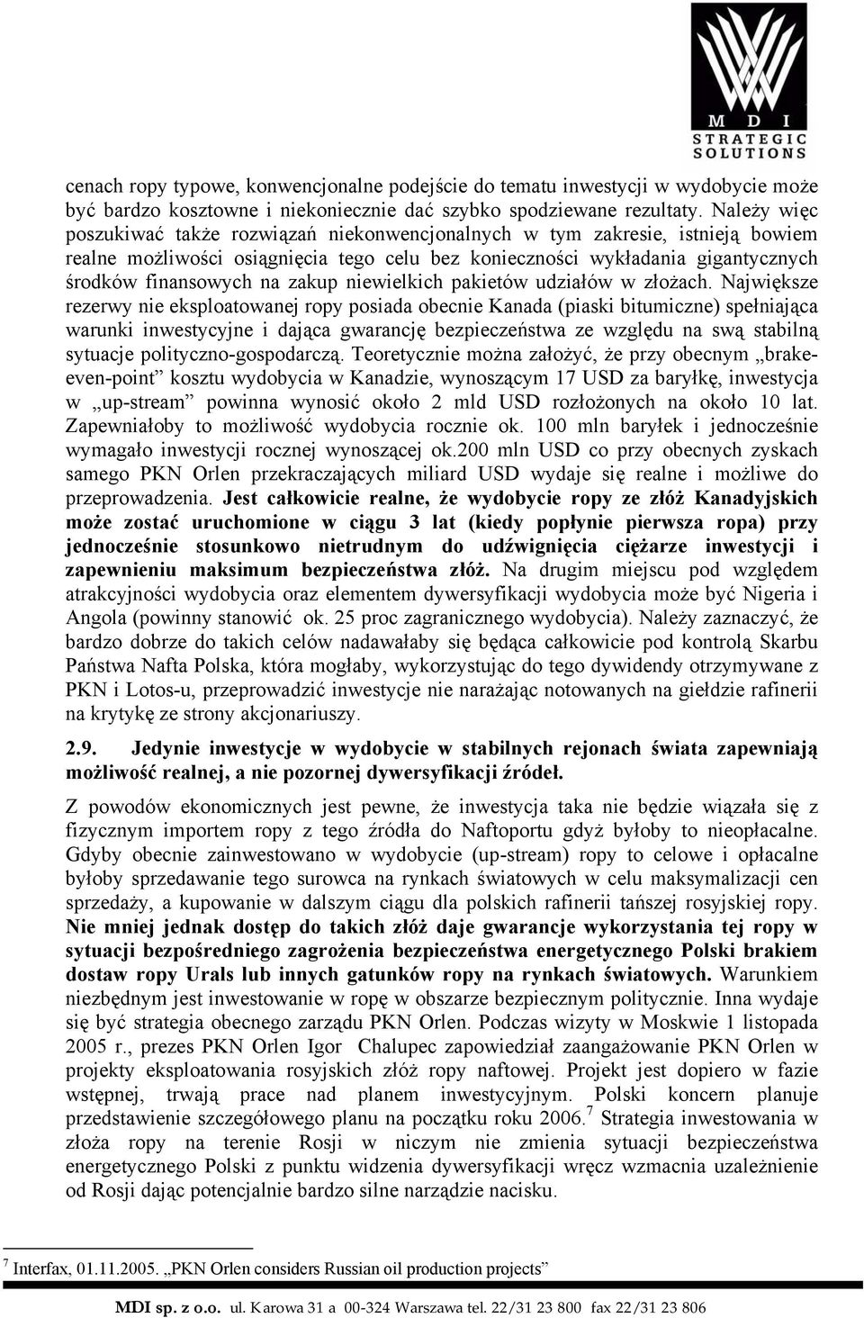 zakup niewielkich pakietów udziałów w złożach.