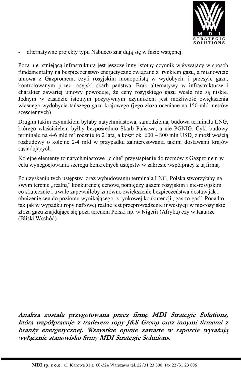 rosyjskim monopolistą w wydobyciu i przesyle gazu, kontrolowanym przez rosyjski skarb państwa.