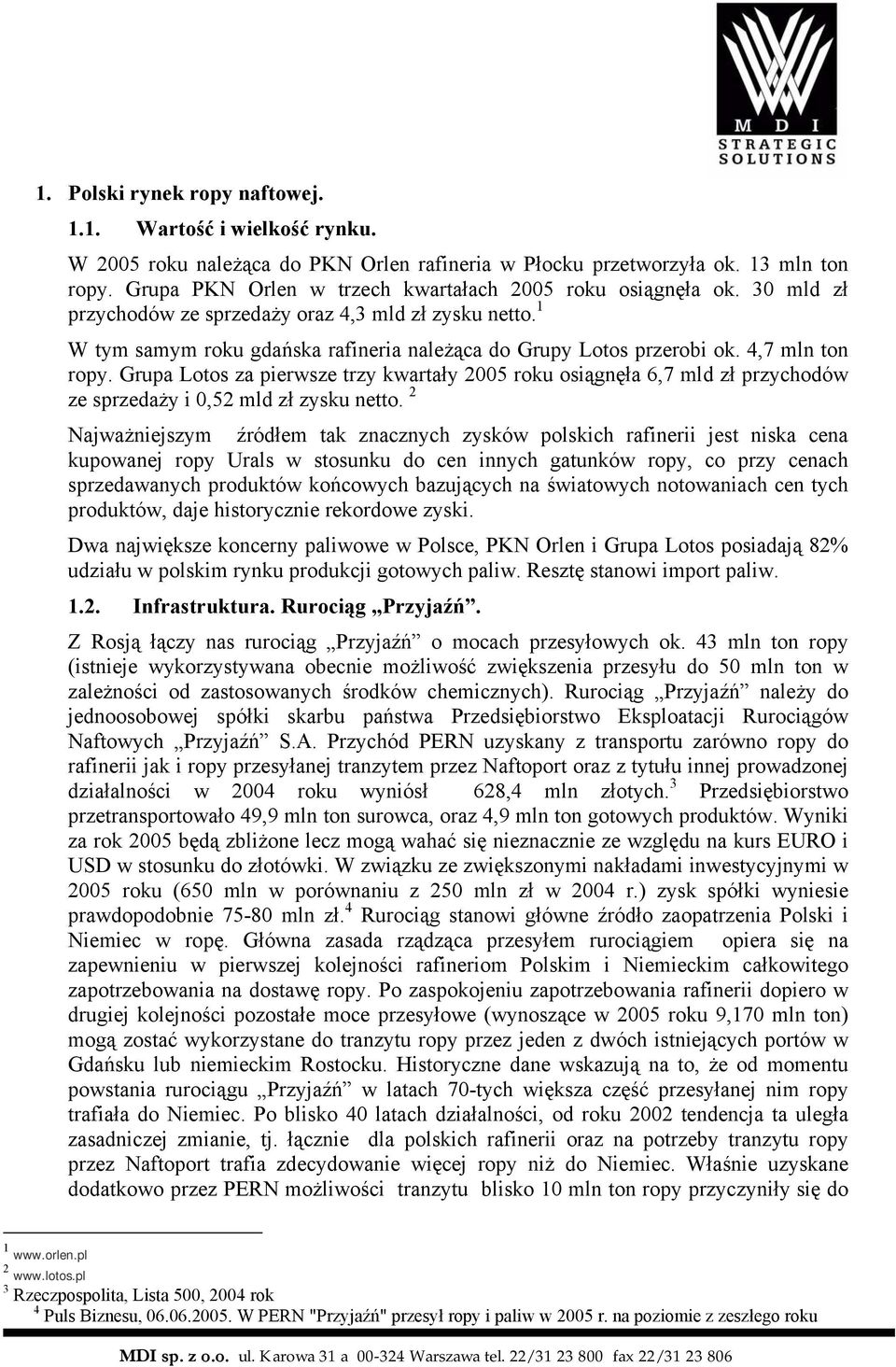 4,7 mln ton ropy. Grupa Lotos za pierwsze trzy kwartały 2005 roku osiągnęła 6,7 mld zł przychodów ze sprzedaży i 0,52 mld zł zysku netto.