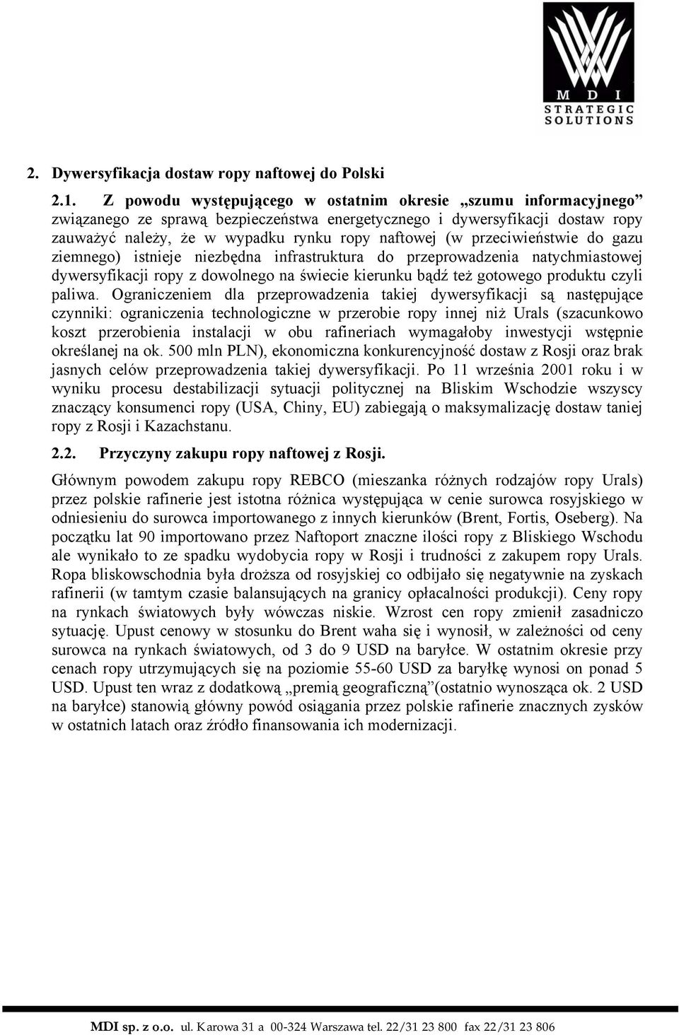 przeciwieństwie do gazu ziemnego) istnieje niezbędna infrastruktura do przeprowadzenia natychmiastowej dywersyfikacji ropy z dowolnego na świecie kierunku bądź też gotowego produktu czyli paliwa.