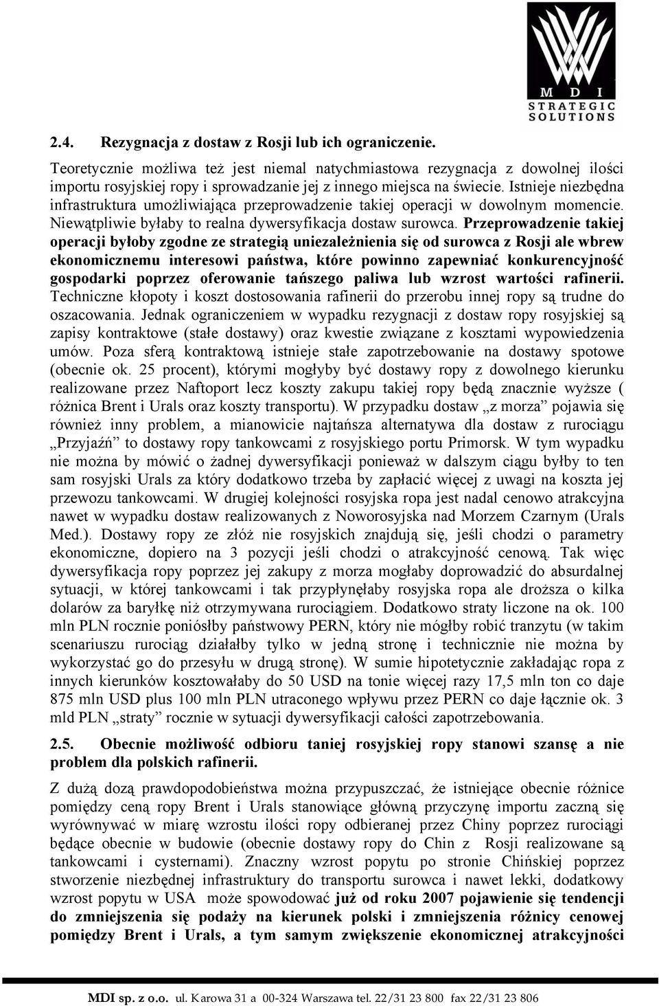 Istnieje niezbędna infrastruktura umożliwiająca przeprowadzenie takiej operacji w dowolnym momencie. Niewątpliwie byłaby to realna dywersyfikacja dostaw surowca.