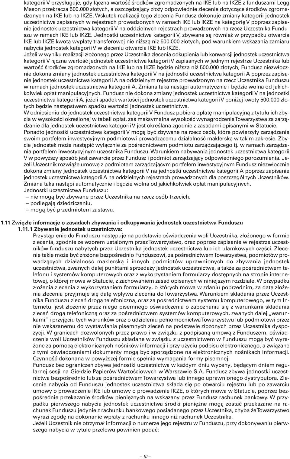 Wskutek realizacji tego zlecenia Fundusz dokonuje zmiany kategorii jednostek uczestnictwa zapisanych w rejestrach prowadzonych w ramach IKE lub IKZE na kategorię V poprzez zapisanie jednostek