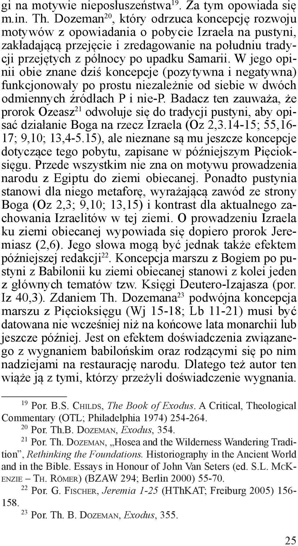 W jego opinii obie znane dziś koncepcje (pozytywna i negatywna) funkcjonowały po prostu niezależnie od siebie w dwóch odmiennych źródłach P i nie-p.