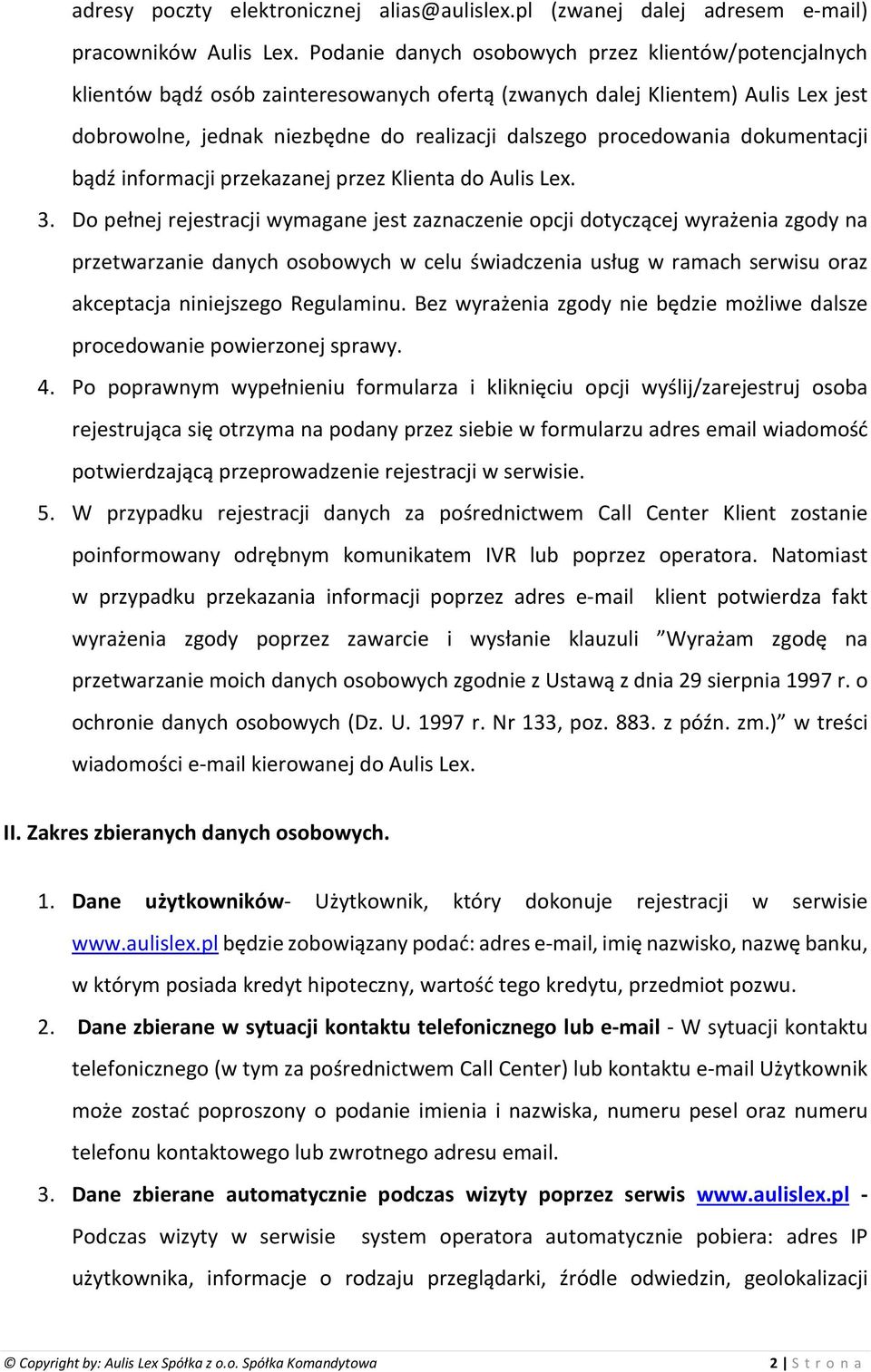 procedowania dokumentacji bądź informacji przekazanej przez Klienta do Aulis Lex. 3.